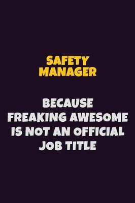 Book cover for Safety Manager, Because Freaking Awesome Is Not An Official Job Title