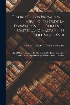 Book cover for Tesoro De Los Prosadores Españoles Desde La Formacion Del Romance Castellano Hasta Fines Del Siglo Xviii