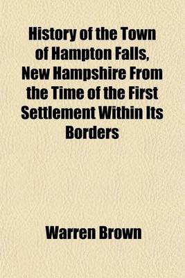 Book cover for History of the Town of Hampton Falls, New Hampshire from the Time of the First Settlement Within Its Borders