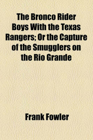 Cover of The Bronco Rider Boys with the Texas Rangers; Or the Capture of the Smugglers on the Rio Grande