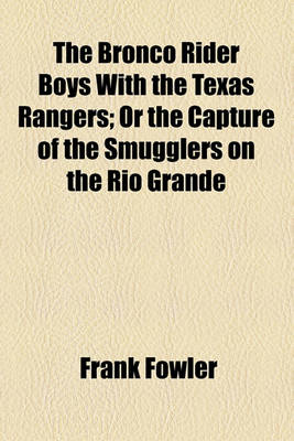 Book cover for The Bronco Rider Boys with the Texas Rangers; Or the Capture of the Smugglers on the Rio Grande