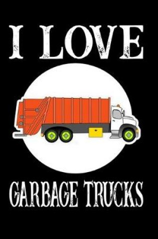 Cover of I Love Garbage Trucks