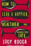 Book cover for How to lead a happier, healthier, and alcohol-free life