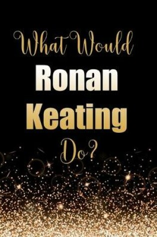 Cover of What Would Ronan Keating Do?