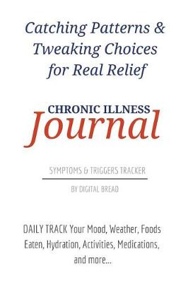 Book cover for Catching Patterns & Tweaking Choices for Real Relief Chronic Illness Journal Symptoms and Triggers Tracker