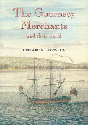 Book cover for The Guernsey Merchants and Their World in the Georgian Era