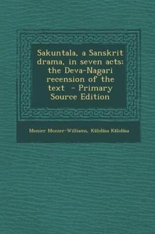 Cover of Sakuntala, a Sanskrit Drama, in Seven Acts; The Deva-Nagari Recension of the Text