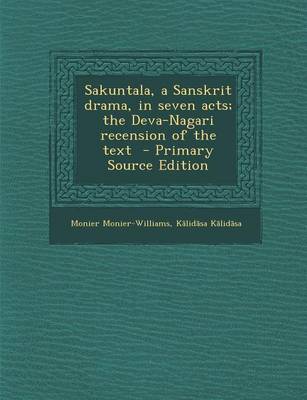 Book cover for Sakuntala, a Sanskrit Drama, in Seven Acts; The Deva-Nagari Recension of the Text