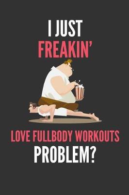 Book cover for I Just Freakin' Love Fullbody Workouts
