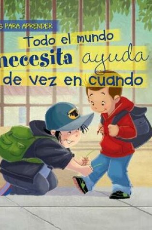 Cover of Todo El Mundo Necesita Ayuda de Vez En Cuando (Everybody Needs Help Sometimes)