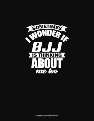 Cover of Sometimes I Wonder If BJJ Is Thinking About Me Too