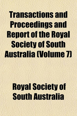 Book cover for Transactions and Proceedings and Report of the Royal Society of South Australia (Volume 7)