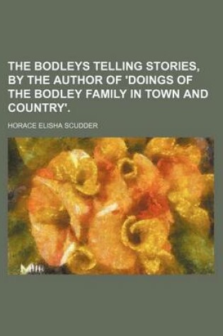 Cover of The Bodleys Telling Stories, by the Author of 'Doings of the Bodley Family in Town and Country'.