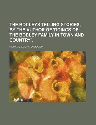 Book cover for The Bodleys Telling Stories, by the Author of 'Doings of the Bodley Family in Town and Country'.