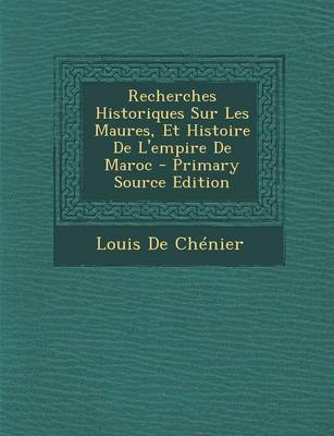 Book cover for Recherches Historiques Sur Les Maures, Et Histoire de L'Empire de Maroc - Primary Source Edition