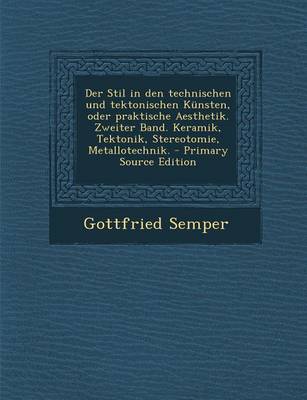 Book cover for Der Stil in Den Technischen Und Tektonischen Kunsten, Oder Praktische Aesthetik. Zweiter Band. Keramik, Tektonik, Stereotomie, Metallotechnik. - Prima