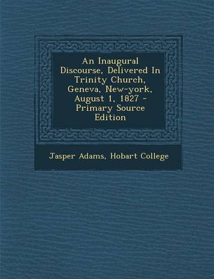 Book cover for An Inaugural Discourse, Delivered in Trinity Church, Geneva, New-York, August 1, 1827 - Primary Source Edition