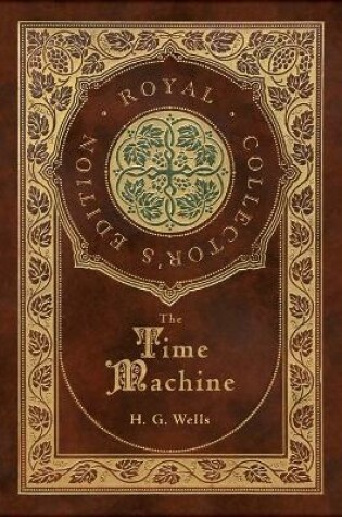 Cover of The Time Machine (Royal Collector's Edition) (Case Laminate Hardcover with Jacket)