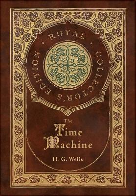 Book cover for The Time Machine (Royal Collector's Edition) (Case Laminate Hardcover with Jacket)