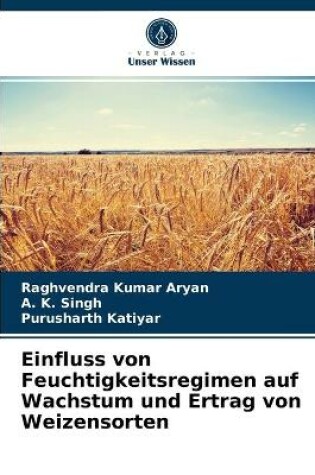 Cover of Einfluss von Feuchtigkeitsregimen auf Wachstum und Ertrag von Weizensorten