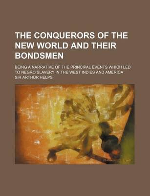 Book cover for The Conquerors of the New World and Their Bondsmen (Volume 2); Being a Narrative of the Principal Events Which Led to Negro Slavery in the West Indies