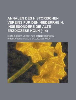 Book cover for Annalen Des Historischen Vereins Fur Den Niederrhein, Insbesondere Die Alte Erzdiozese Koln (1-4 )