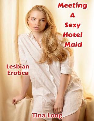 Book cover for Meeting a Sexy Hotel Maid: Lesbian Erotica
