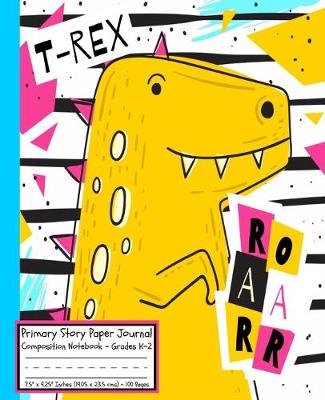 Book cover for Dinosaurs T-REX ROAARR Primary Story Paper Journal