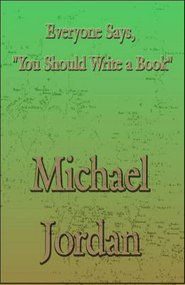 Book cover for Everyone Says, You Should Write a Book