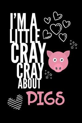 Book cover for I'm a Little Cray Cray About Pigs