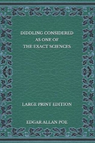 Cover of Diddling Considered as One of the Exact Sciences - Large Print Edition