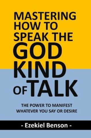 Cover of Mastering How To Speak The God-Kind Of Talk