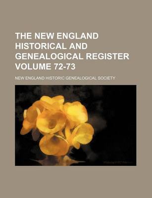 Book cover for The New England Historical and Genealogical Register Volume 72-73