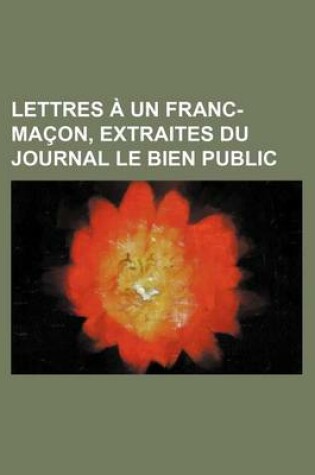 Cover of Lettres a Un Franc-Macon, Extraites Du Journal Le Bien Public