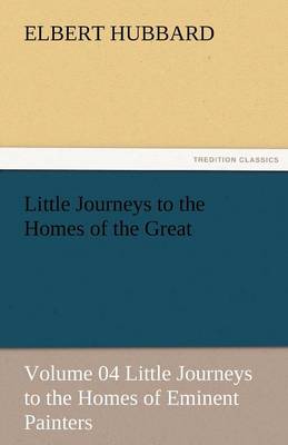 Book cover for Little Journeys to the Homes of the Great - Volume 04 Little Journeys to the Homes of Eminent Painters