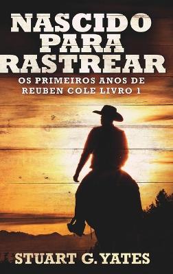 Book cover for Nascido Para Rastrear (Os Primeiros Anos de Reuben Cole Livro 1)