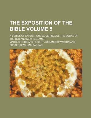 Book cover for The Exposition of the Bible; A Series of Expositions Covering All the Books of the Old and New Testament Volume 5