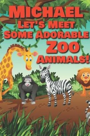 Cover of Michael Let's Meet Some Adorable Zoo Animals!