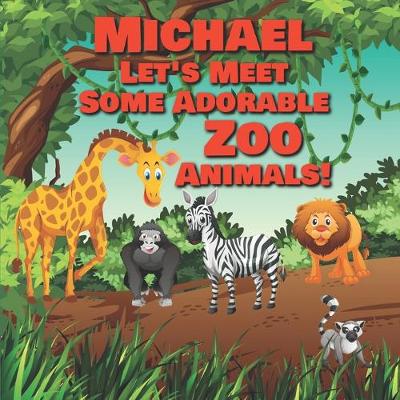 Book cover for Michael Let's Meet Some Adorable Zoo Animals!