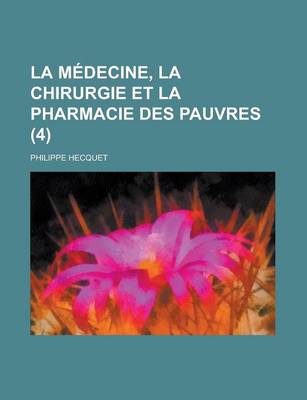 Book cover for La Medecine, La Chirurgie Et La Pharmacie Des Pauvres (4 )