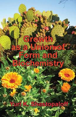 Book cover for Growth as a Union of Form and Biochemistry. How the Unity of Geometry and Chemistry Creates Living Worlds Through Fundamental Law of Nature - The Gene