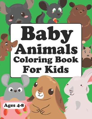 Book cover for Baby Animals Coloring Book For Kids Ages 4-8