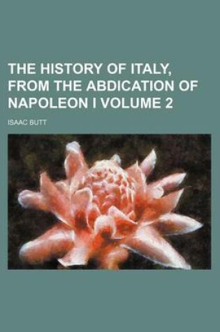 Cover of The History of Italy, from the Abdication of Napoleon I Volume 2