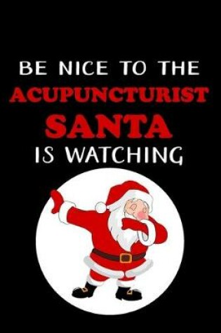 Cover of Be Nice To The Acupuncturist Santa Is Watching