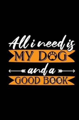 Cover of All I Need Is My Dog And A Good Book