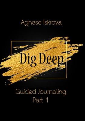 Book cover for Dig Deep Guided Journaling Part 1