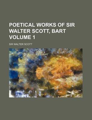 Book cover for Poetical Works of Sir Walter Scott, Bart Volume 1