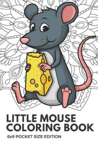 Cover of Little Mouse Coloring Book 6x9 Pocket Size Edition