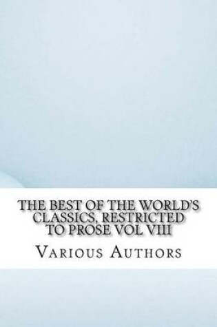 Cover of The Best of the World's Classics, Restricted to Prose Vol VIII