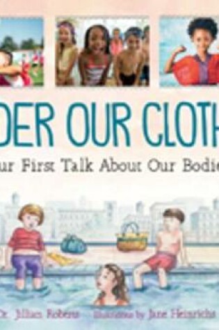 Cover of Under Our Clothes: Our First Talk About Our Bodies